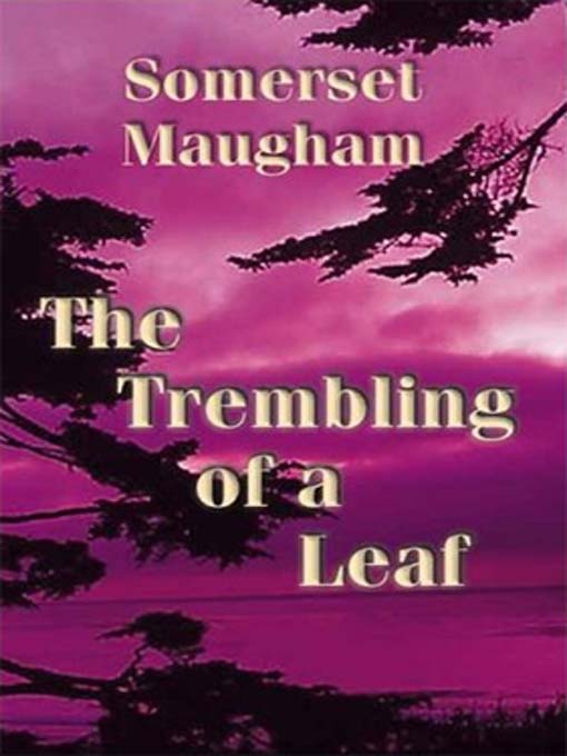 Title details for The Trembling of a Leaf by W. Somerset Maugham - Available